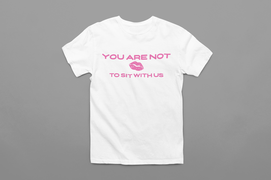 *•Not To Sit With Us - Mean Girls / White T-Shirt